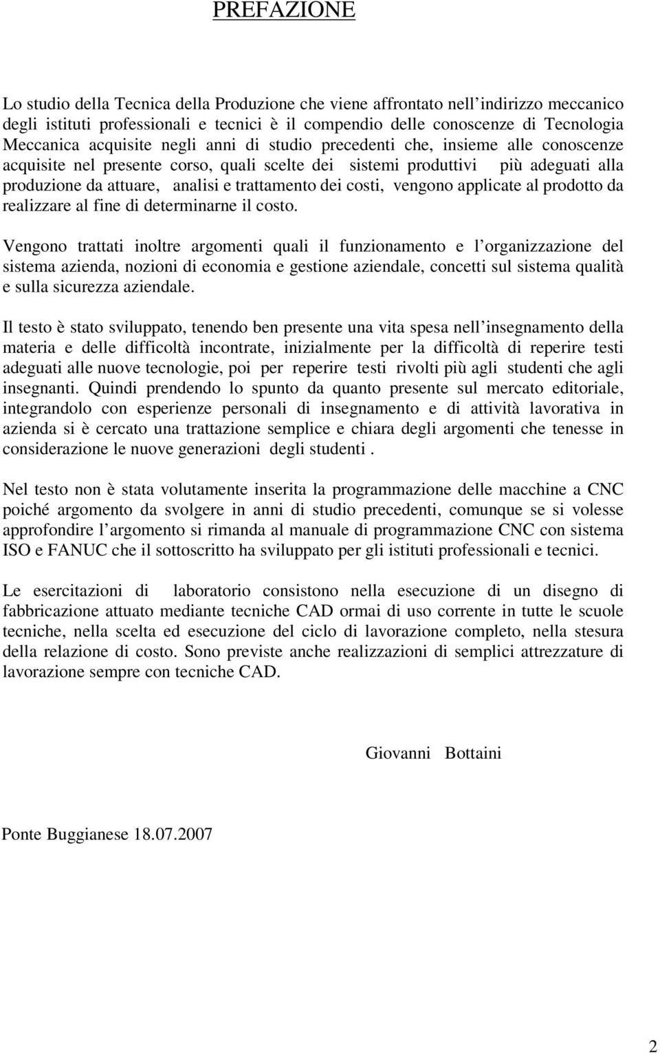 dei costi, vengono applicate al prodotto da realizzare al fine di determinarne il costo.