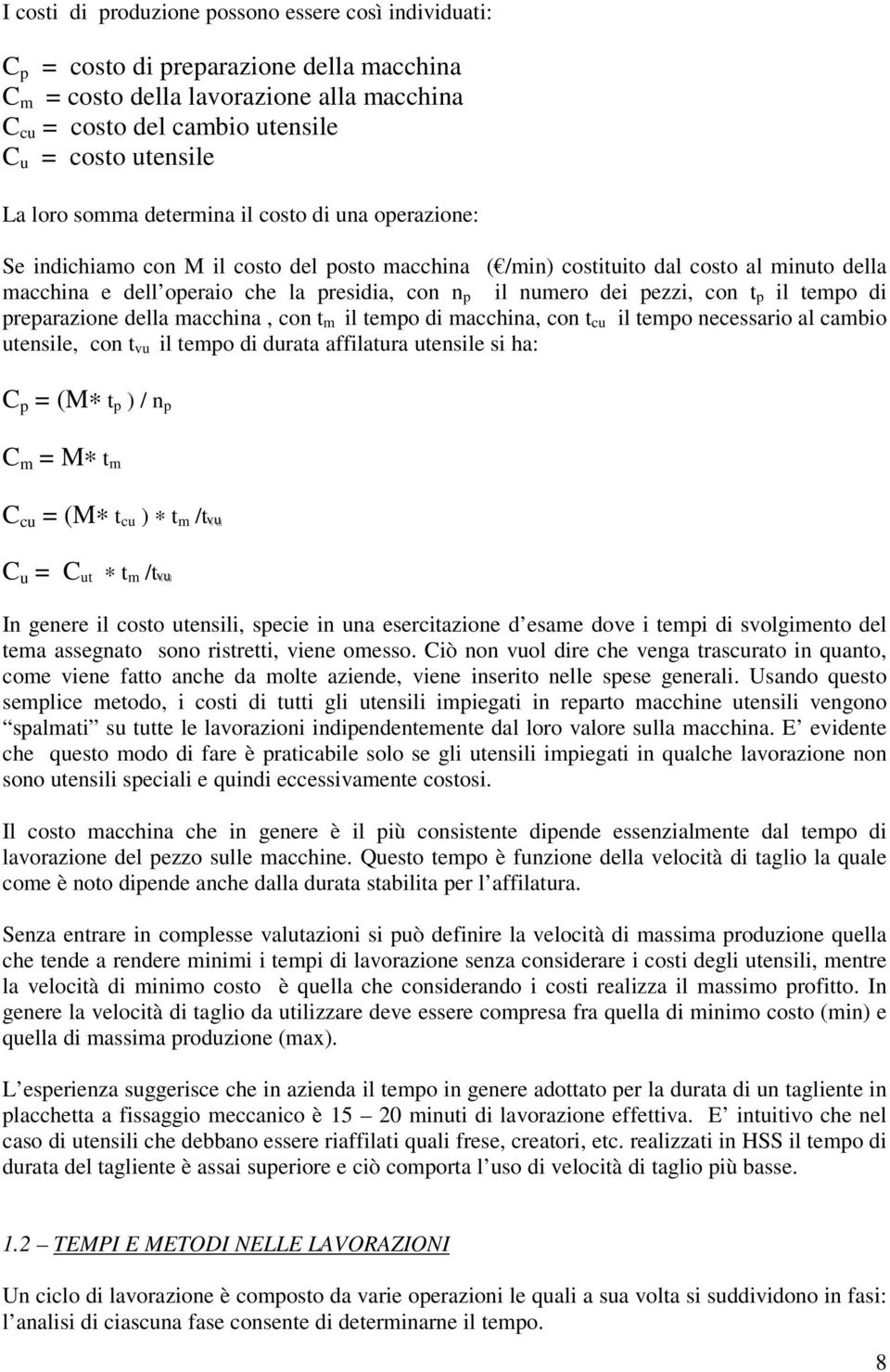 numero dei pezzi, con t p il tempo di preparazione della macchina, con t m il tempo di macchina, con t cu il tempo necessario al cambio utensile, con t vu il tempo di durata affilatura utensile si