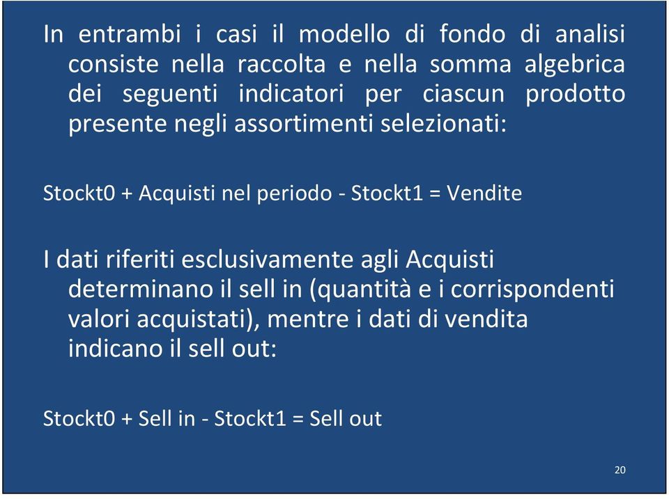 periodo Stockt1 = Vendite I dati riferiti esclusivamente agli Acquisti determinano il sell in (quantità e i
