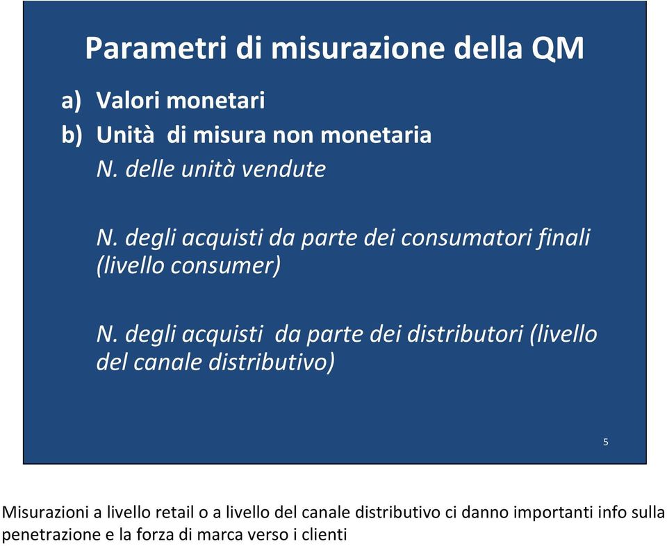 degli acquisti da parte dei distributori (livello del canale distributivo) 5 Misurazioni a livello