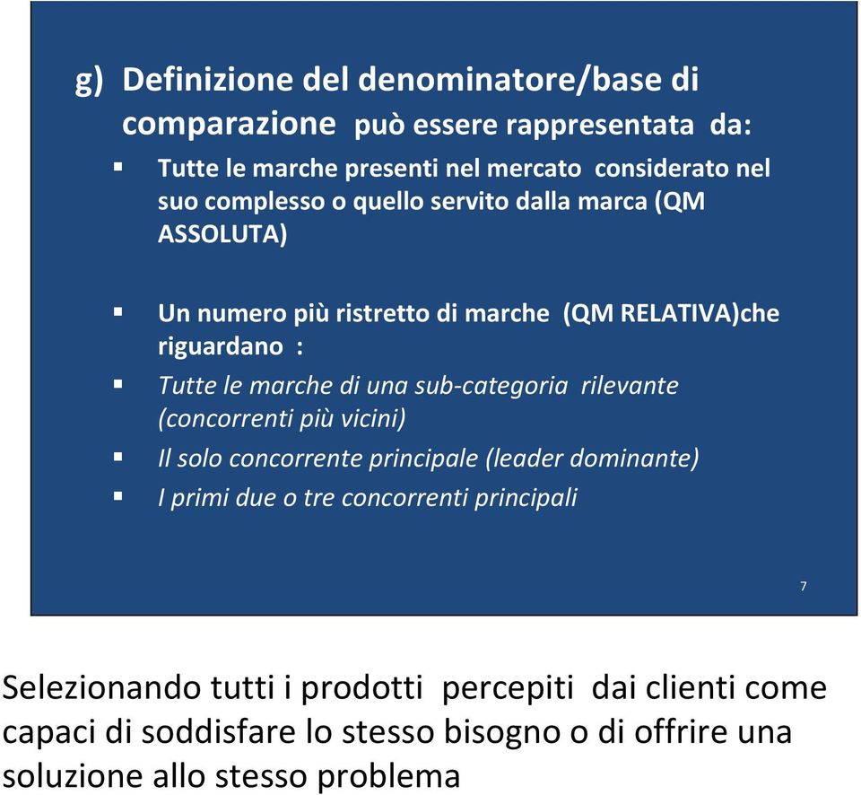 sub categoria rilevante (concorrenti più vicini) Il solo concorrente principale (leader dominante) I primi due o tre concorrenti principali