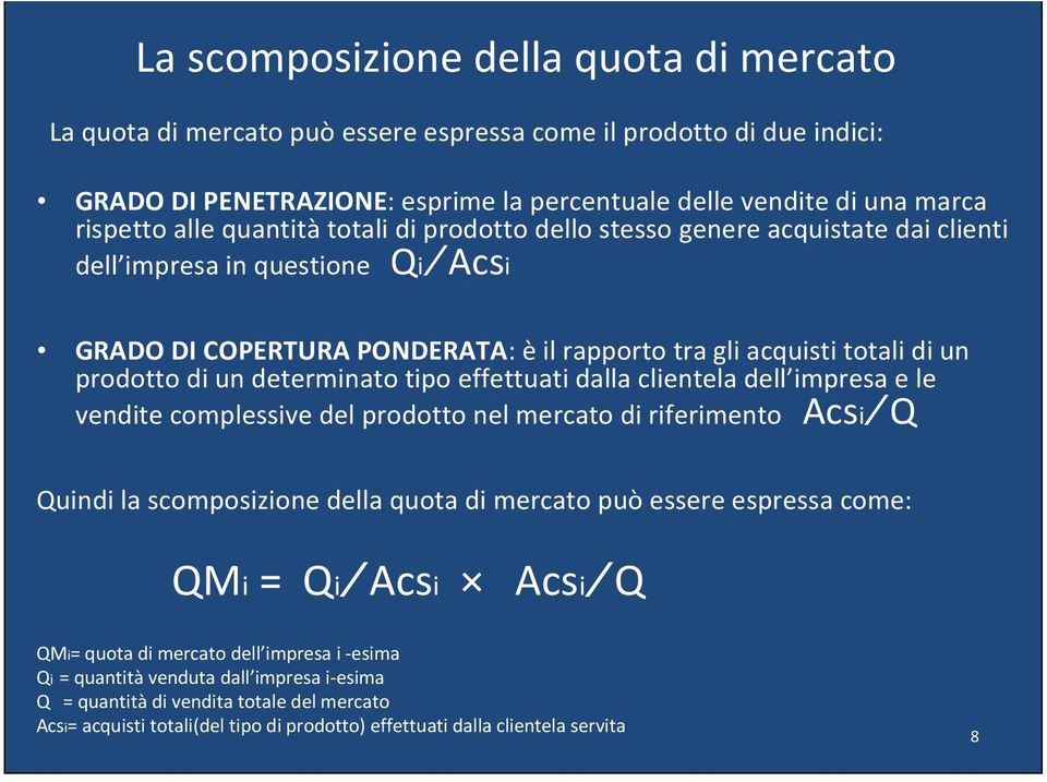 determinato tipo effettuati dalla clientela dell impresa e le vendite complessive del prodotto nel mercato di riferimento Acsi Q Quindi la scomposizione della quota di mercato può essere espressa