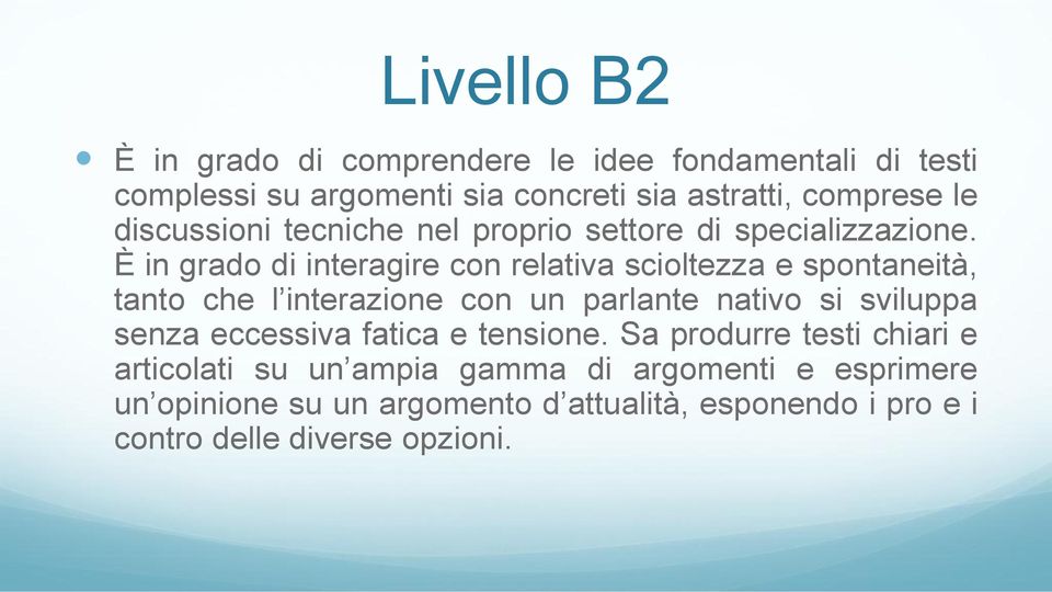 E in grado di interagire con relativa scioltezza e spontaneità, tanto che l interazione con un parlante nativo si sviluppa senza