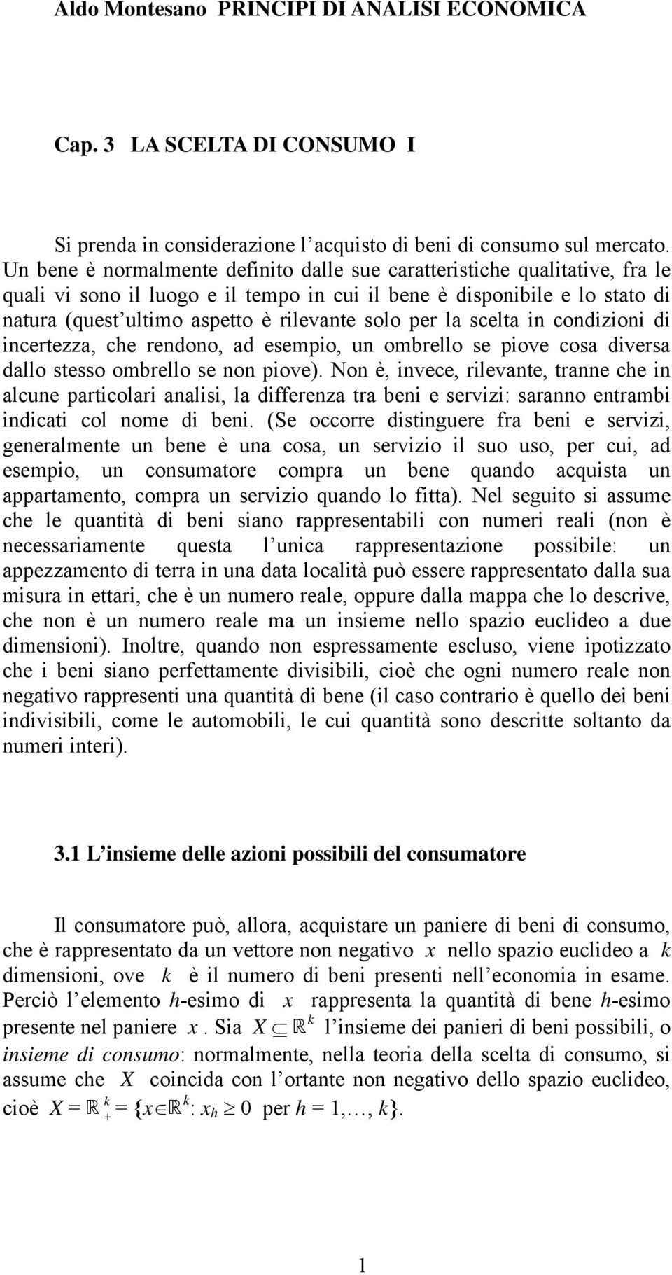 per la scelta in condizioni di incertezza, che rendono, ad esempio, un ombrello se piove cosa diversa dallo stesso ombrello se non piove).