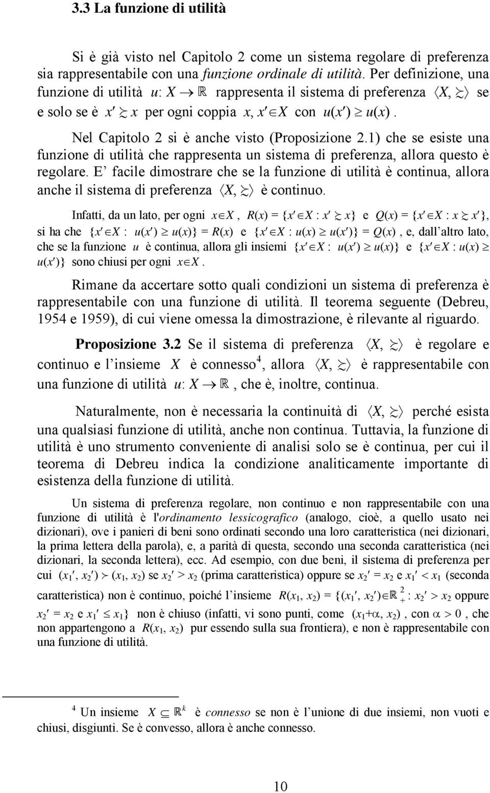 ) che se esiste una funzione di utilità che rappresenta un sistema di preferenza, allora questo è regolare.