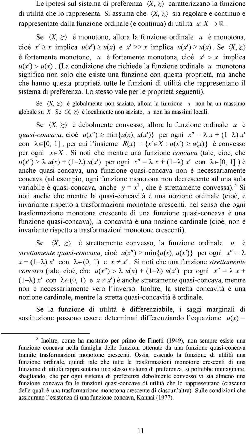 Se X, è monotono, allora la funzione ordinale u è monotona, cioè x x implica u(x ) u(x) e x >> x implica u(x ) > u(x).