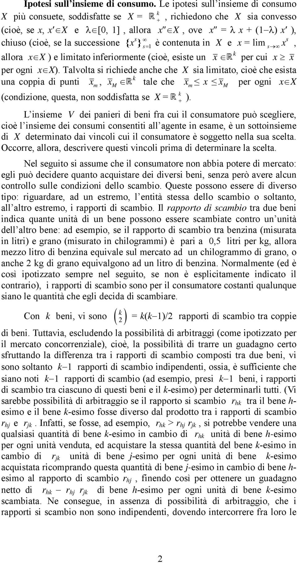 } è contenuta in X e x = lim x s s= s, allora x X ) e limitato inferiormente (cioè, esiste un x per cui x x per ogni x X).