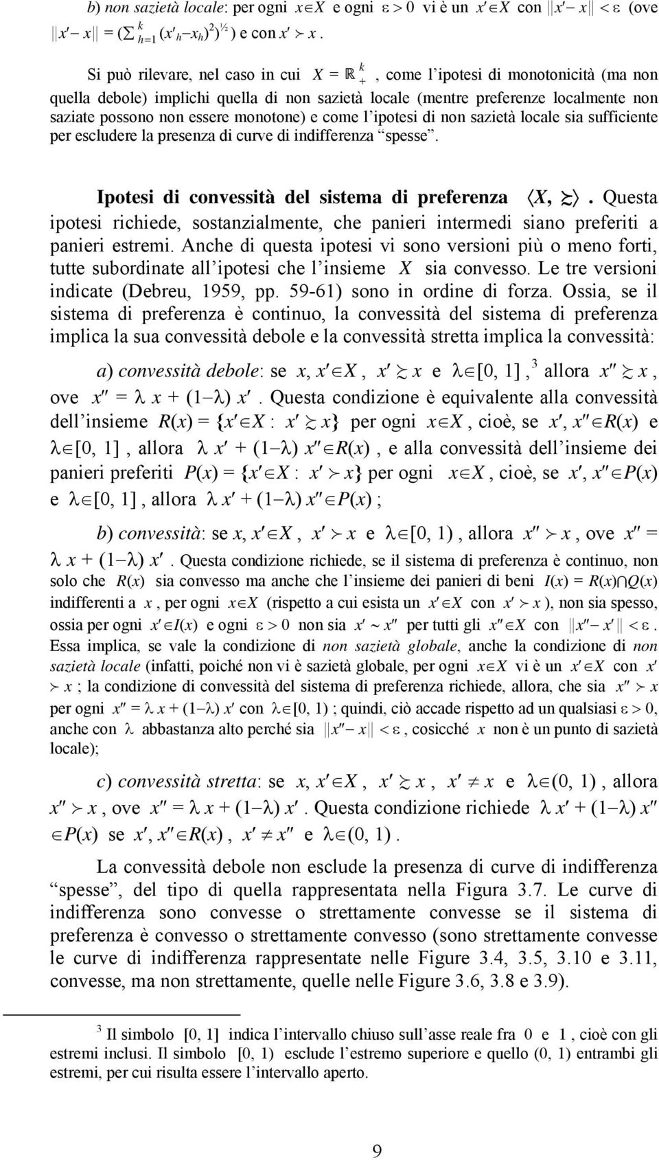 monotone) e come l ipotesi di non sazietà locale sia sufficiente per escludere la presenza di curve di indifferenza spesse. Ipotesi di convessità del sistema di preferenza X,.