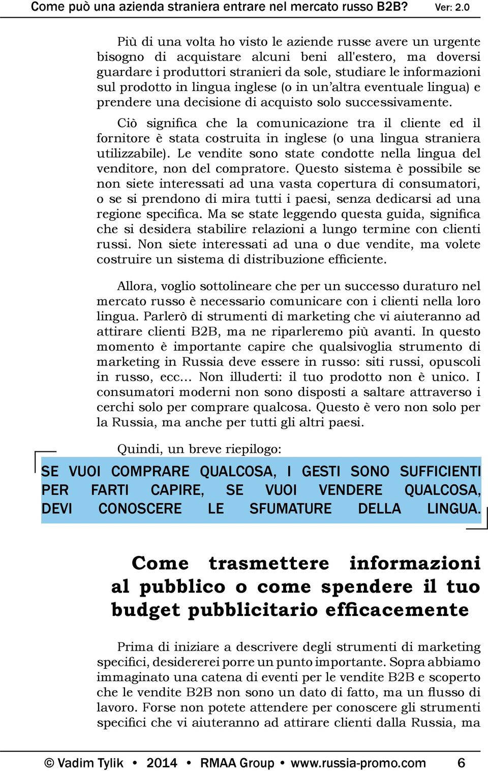 Ciò significa che la comunicazione tra il cliente ed il fornitore è stata costruita in inglese (o una lingua straniera utilizzabile).