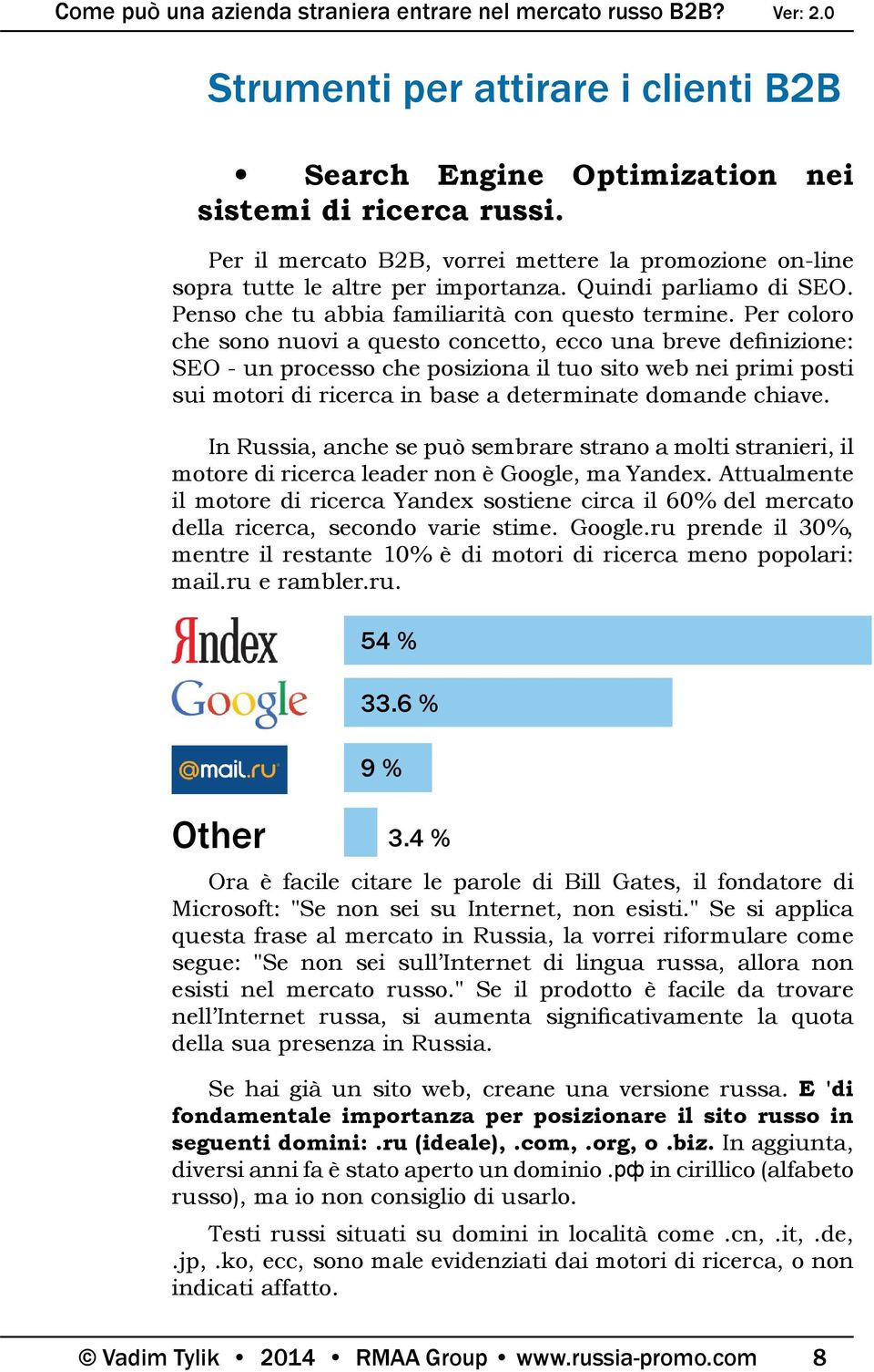 Per coloro che sono nuovi a questo concetto, ecco una breve definizione: SEO - un processo che posiziona il tuo sito web nei primi posti sui motori di ricerca in base a determinate domande chiave.