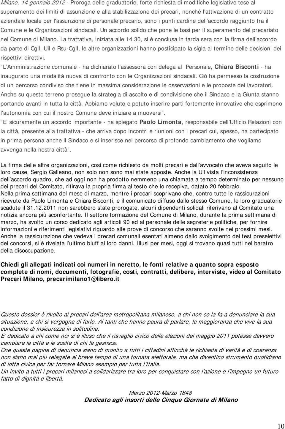 Un accordo solido che pone le basi per il superamento del precariato nel Comune di Milano. La trattativa, iniziata alle 14.