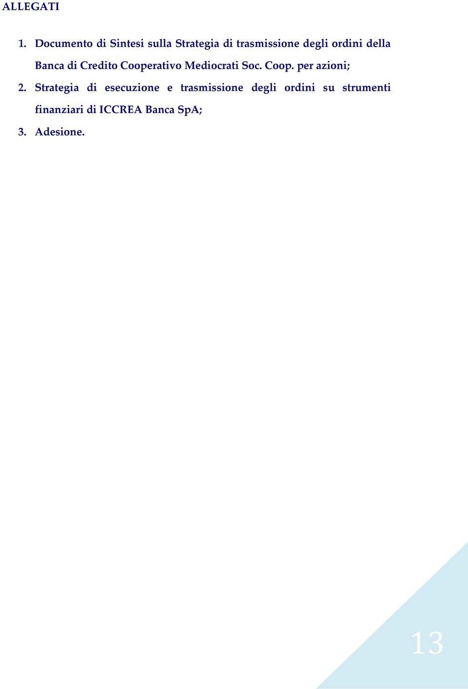 della Banca di Credito Cooperativo Mediocrati Soc. Coop. per azioni; 2.