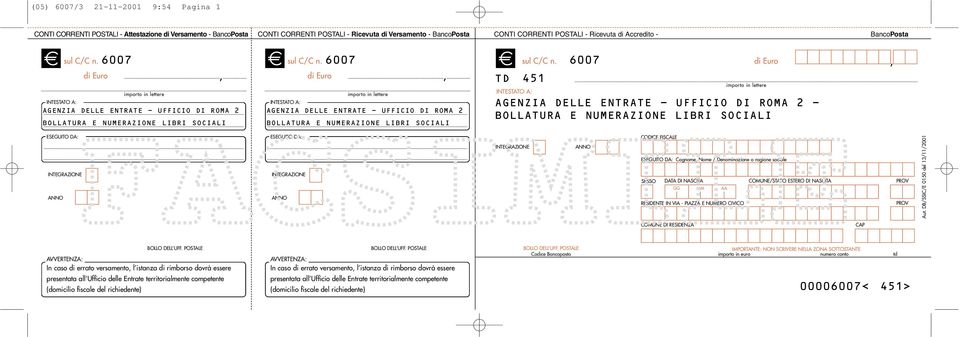 6007 - BOLLATURA E NUMERAZIONE LIBRI SOCIALI INTEGRAZIONE ANNO INTEGRAZIONE ANNO INTEGRAZIONE ANNO CODICE FISCALE Cognome, Nome / Denominazione o ragione sociale SESSO DATA DI NASCITA COMUNE/STATO