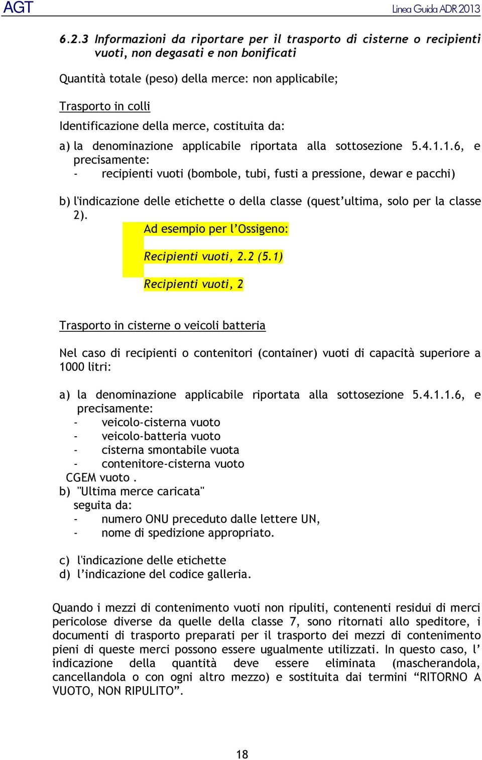 1.6, e precisamente: - recipienti vuoti (bombole, tubi, fusti a pressione, dewar e pacchi) b) l'indicazione delle etichette o della classe (quest ultima, solo per la classe 2).