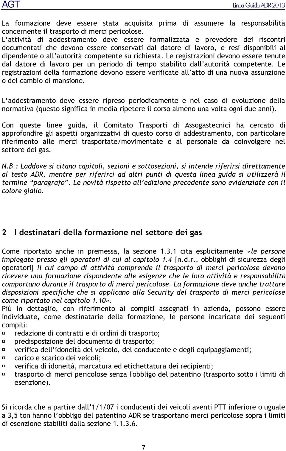 competente su richiesta. Le registrazioni devono essere tenute dal datore di lavoro per un periodo di tempo stabilito dall autorità competente.