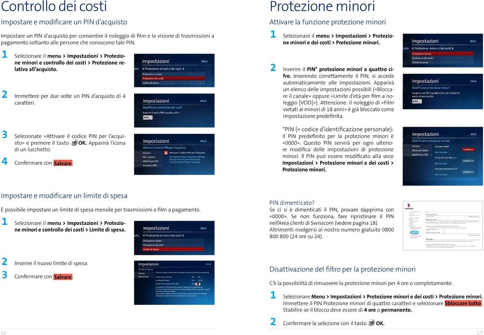 3 Selezionate «Attivare il codice PIN per l acquisto» e premere il tasto OK. Apparirà l icona di un lucchetto. 4 Confermare con Salvare.