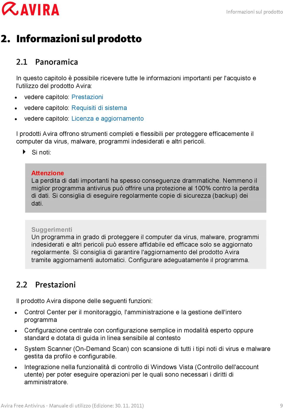 sistema vedere capitolo: Licenza e aggiornamento I prodotti Avira offrono strumenti completi e flessibili per proteggere efficacemente il computer da virus, malware, programmi indesiderati e altri