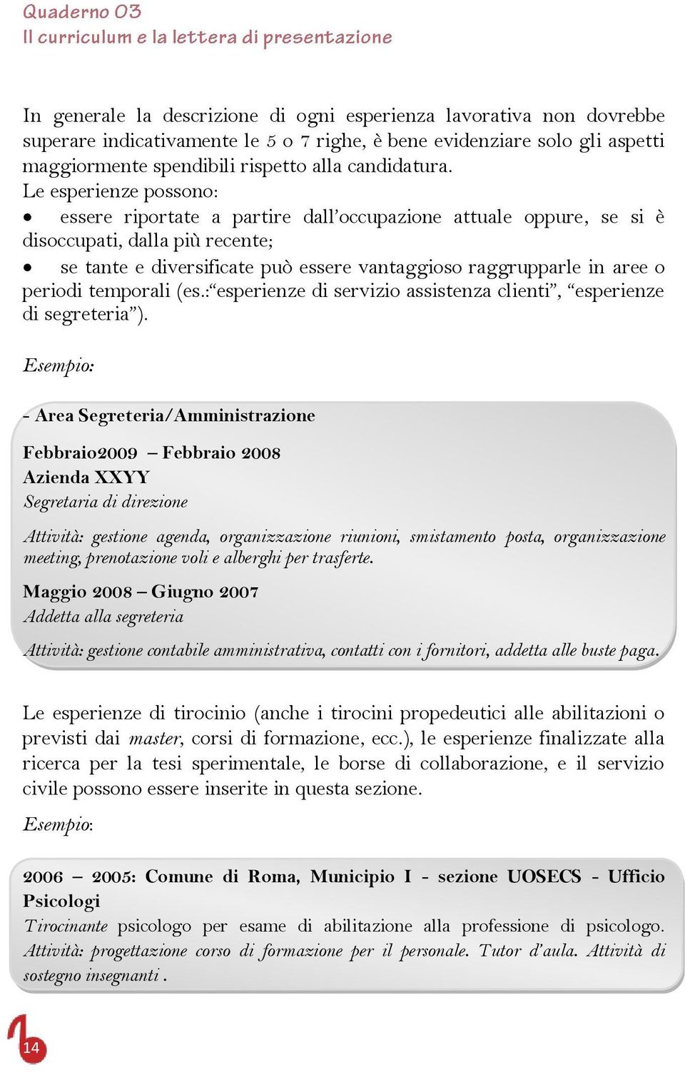 periodi temporali (es.: esperienze di servizio assistenza clienti, esperienze di segreteria ).