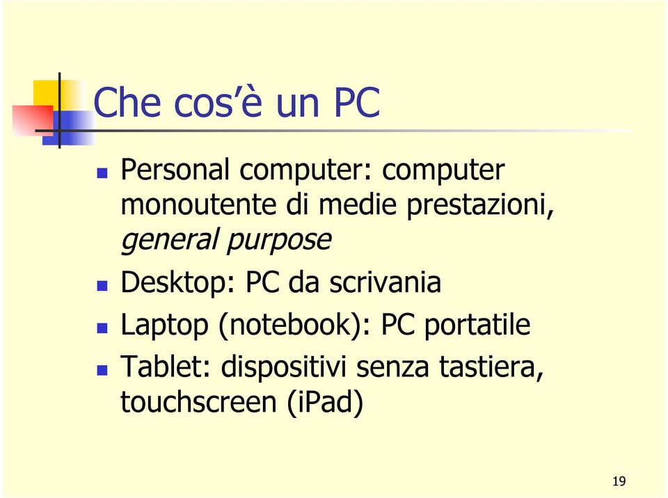 Desktop: PC da scrivania Laptop (notebook): PC