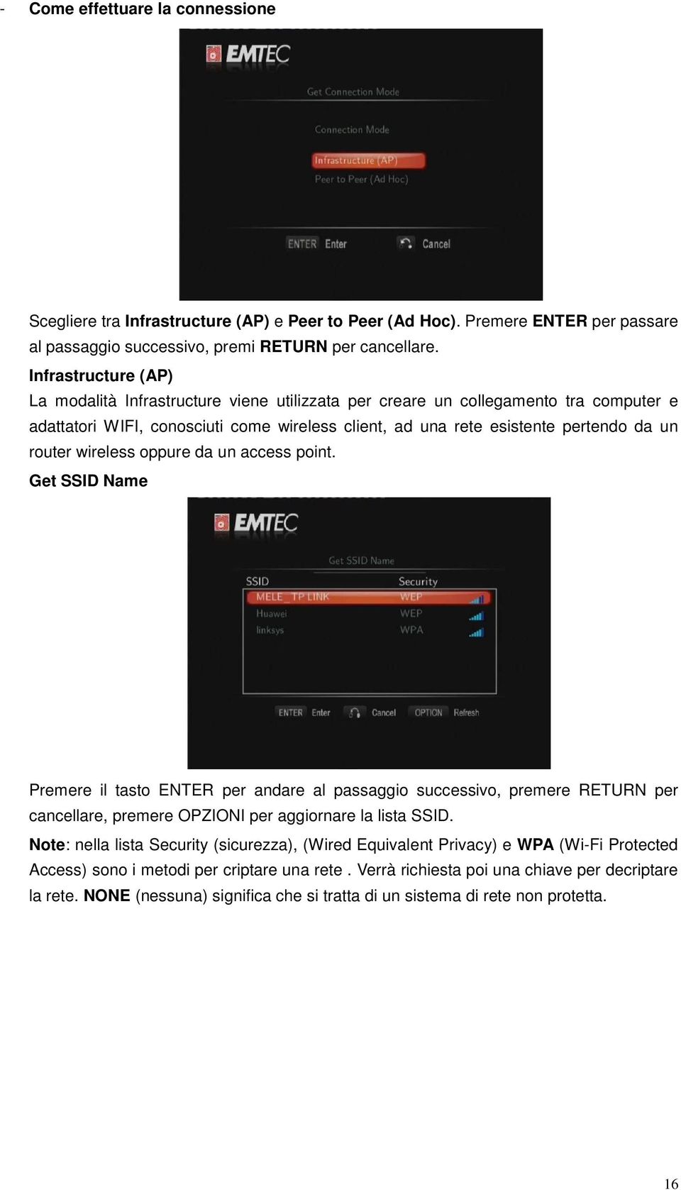 wireless oppure da un access point. Get SSID Name Premere il tasto ENTER per andare al passaggio successivo, premere RETURN per cancellare, premere OPZIONI per aggiornare la lista SSID.