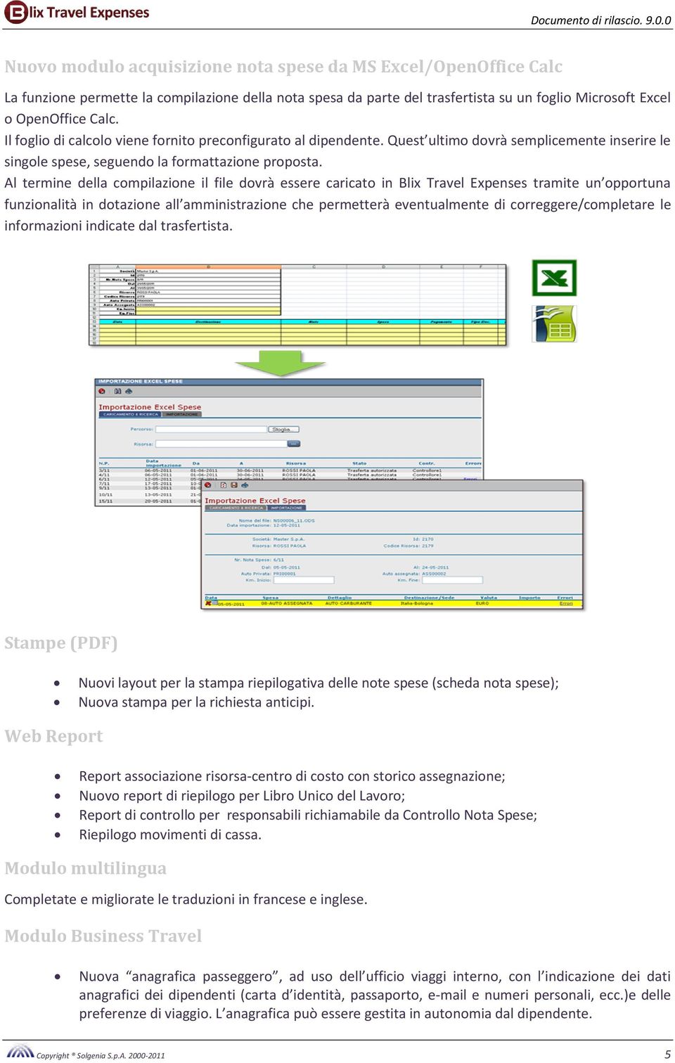 Al termine della compilazione il file dovrà essere caricato in Blix Travel Expenses tramite un opportuna funzionalità in dotazione all amministrazione che permetterà eventualmente di