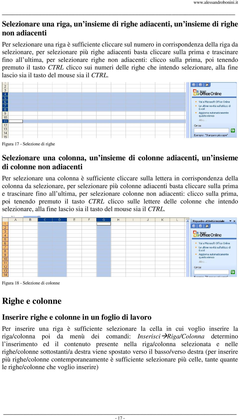 delle righe che intendo selezionare, alla fine lascio sia il tasto del mouse sia il CTRL.