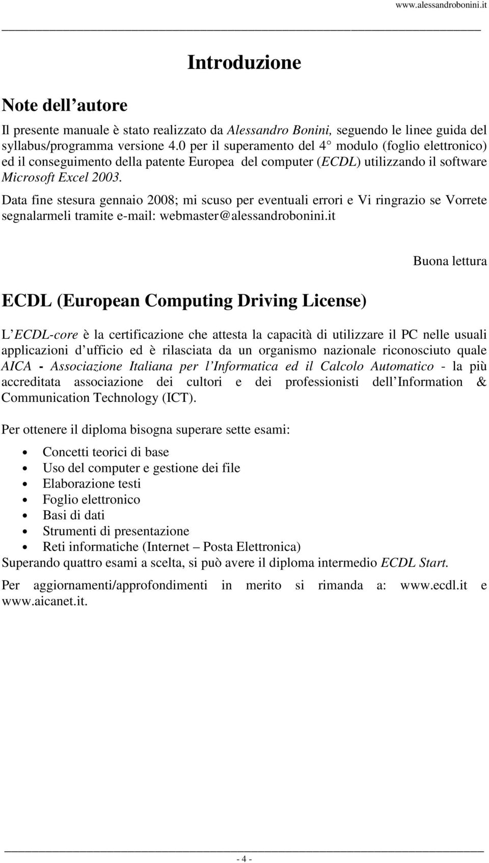 Data fine stesura gennaio 2008; mi scuso per eventuali errori e Vi ringrazio se Vorrete segnalarmeli tramite e-mail: webmaster@alessandrobonini.