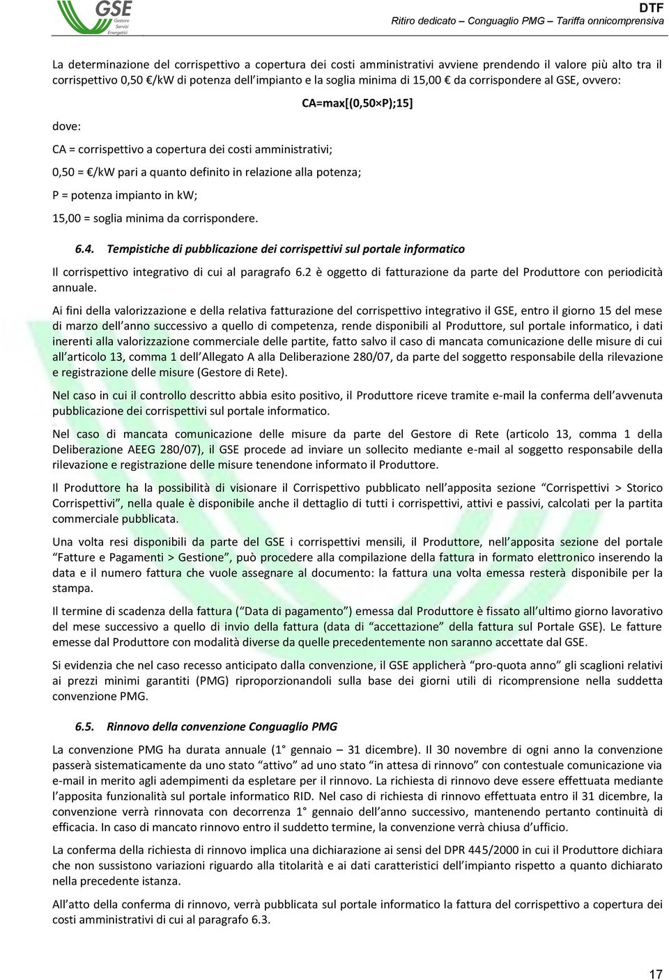 kw; 15,00 = soglia minima da corrispondere. 6.4. Tempistiche di pubblicazione dei corrispettivi sul portale informatico Il corrispettivo integrativo di cui al paragrafo 6.