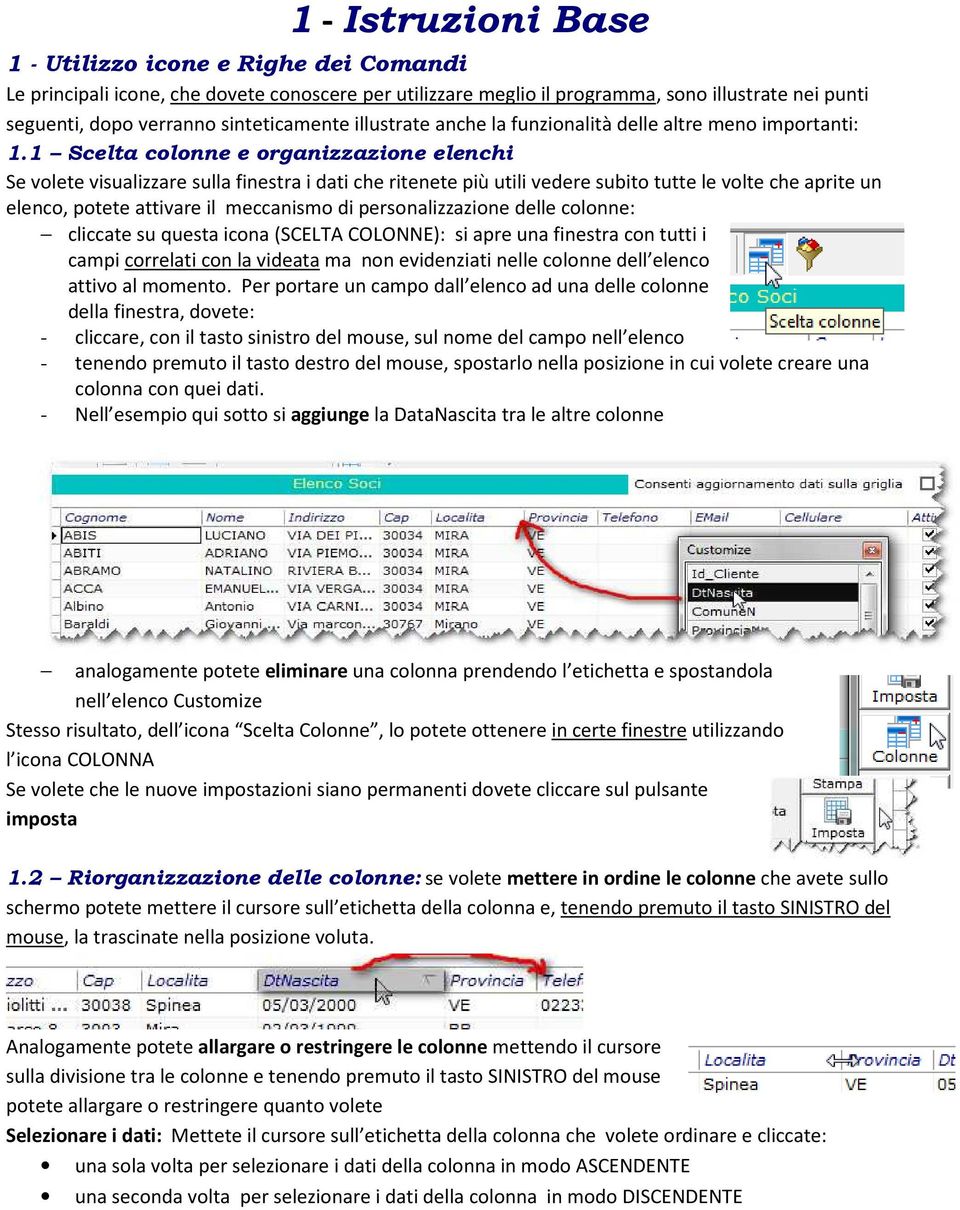 1 Scelta colonne e organizzazione elenchi Se volete visualizzare sulla finestra i dati che ritenete più utili vedere subito tutte le volte che aprite un elenco, potete attivare il meccanismo di