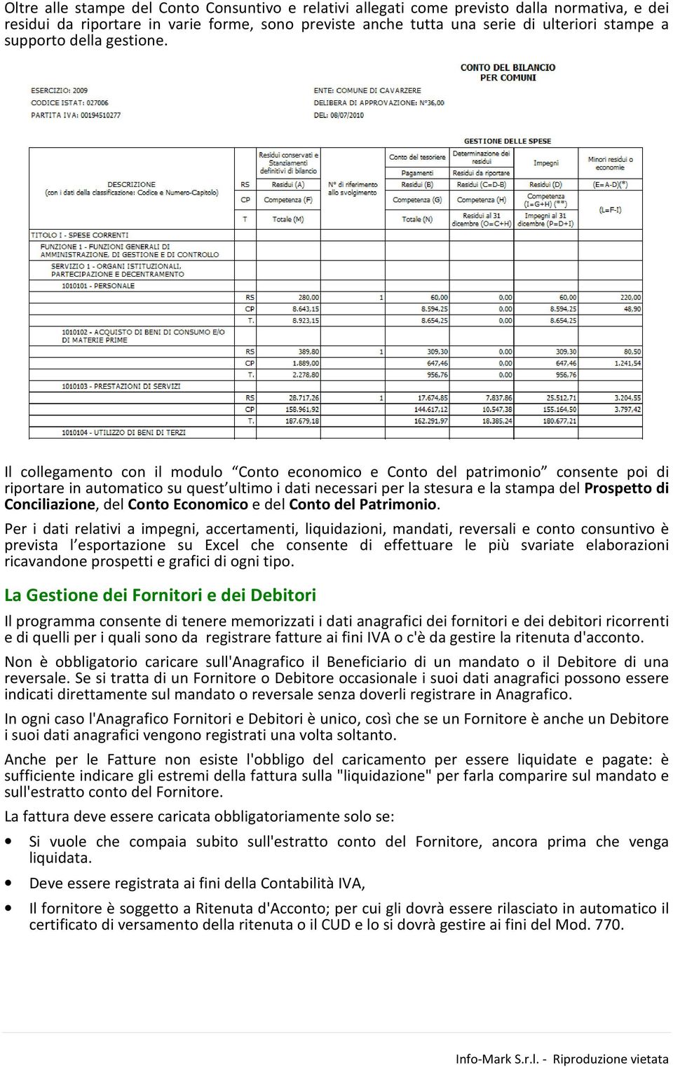 Il collegamento con il modulo Conto economico e Conto del patrimonio consente poi di riportare in automatico su quest ultimo i dati necessari per la stesura e la stampa del Prospetto di