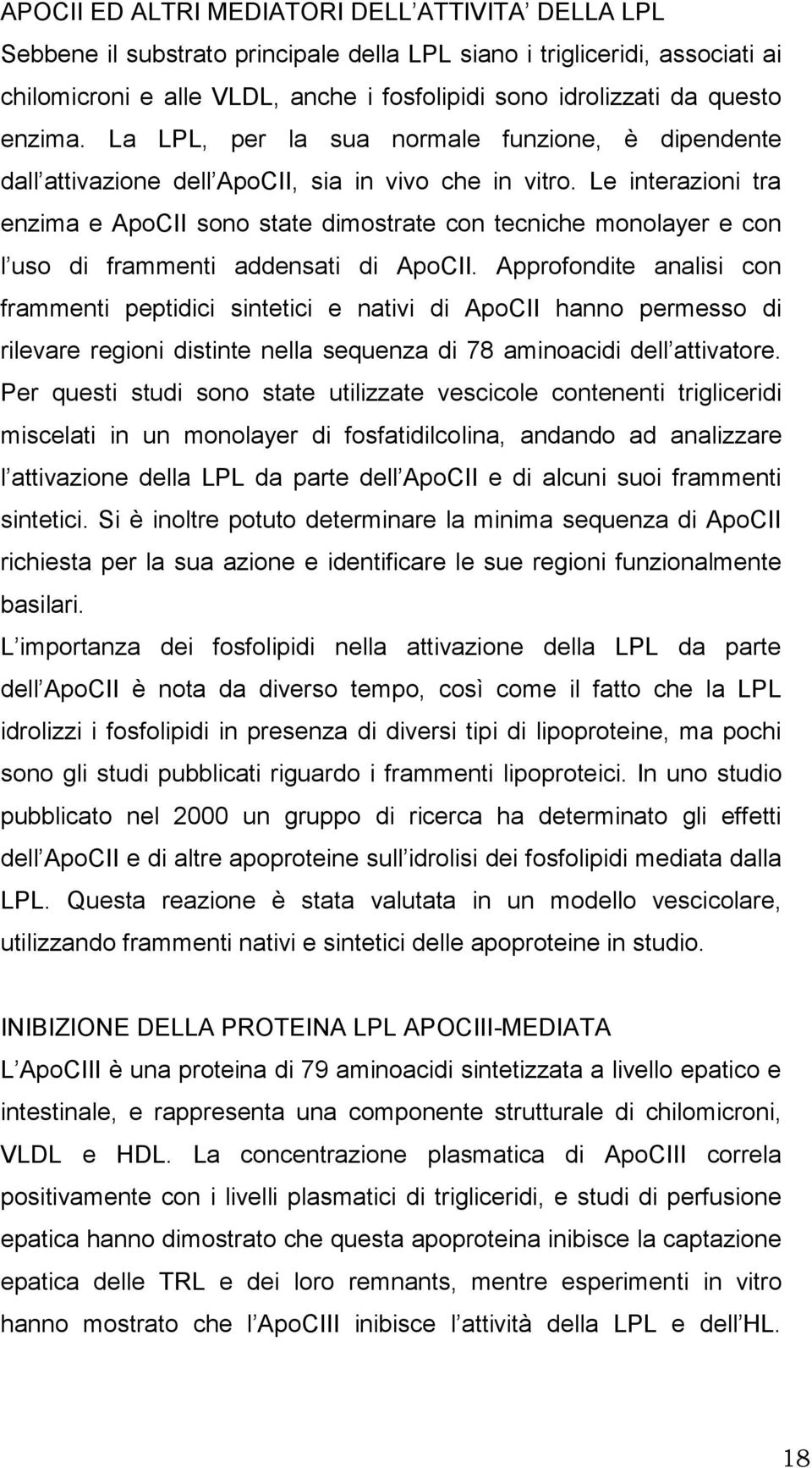 Le interazioni tra enzima e ApoCII sono state dimostrate con tecniche monolayer e con l uso di frammenti addensati di ApoCII.