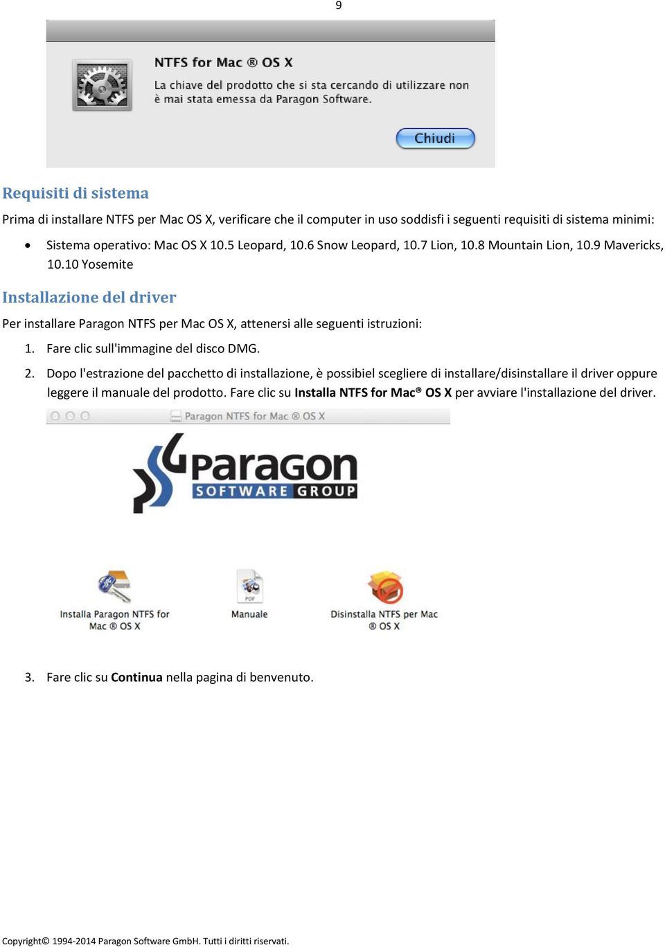 10 Yosemite Installazione del driver Per installare Paragon NTFS per Mac OS X, attenersi alle seguenti istruzioni: 1. Fare clic sull'immagine del disco DMG. 2.