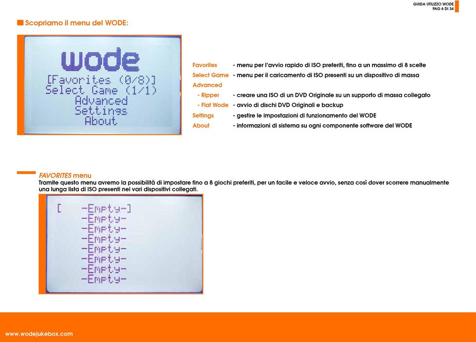 backup Settings - gestire le impostazioni di funzionamento del WODE About - informazioni di sistema su ogni componente software del WODE FAVORITES menu Tramite questo menu