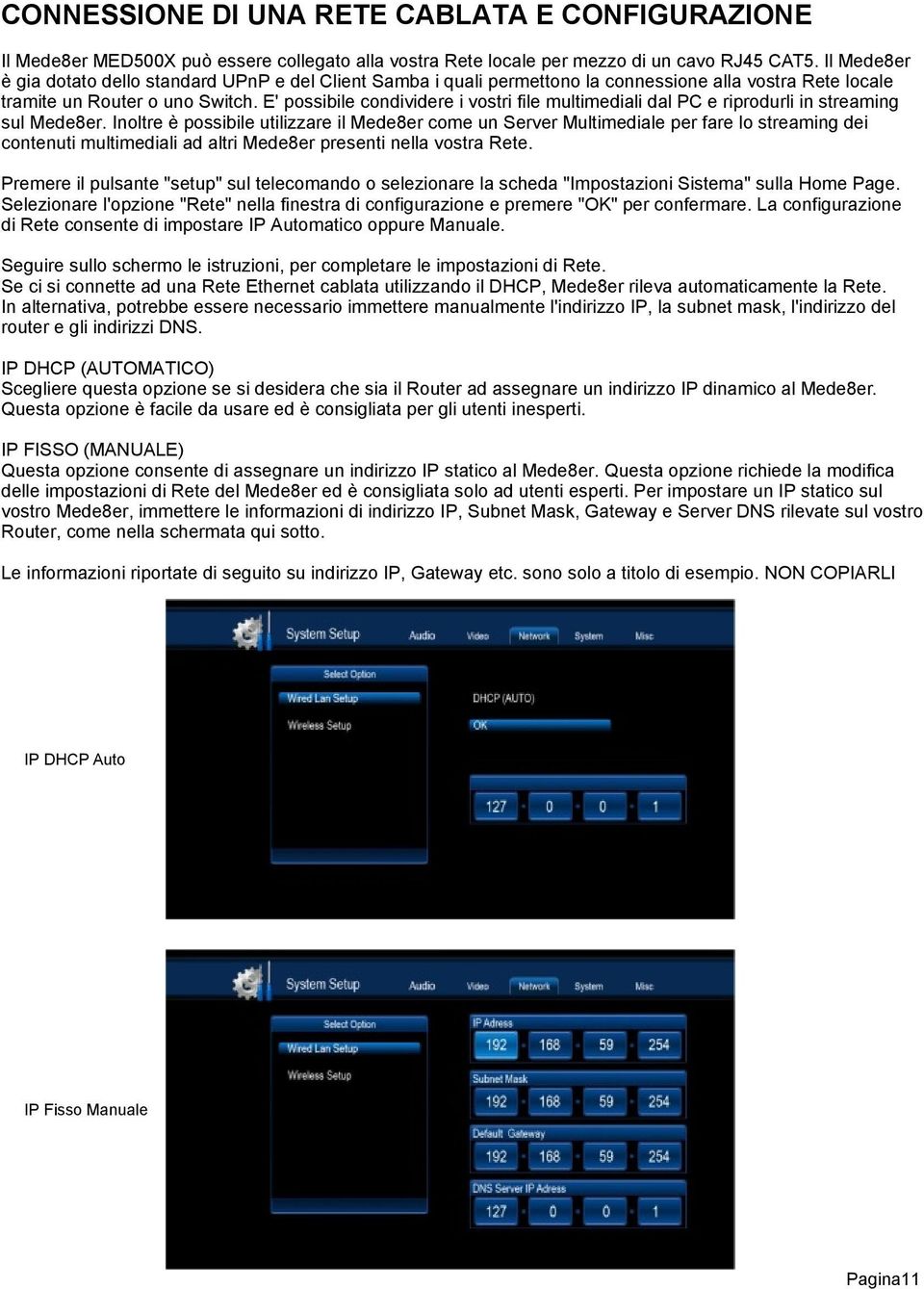 E' possibile condividere i vostri file multimediali dal PC e riprodurli in streaming sul Mede8er.