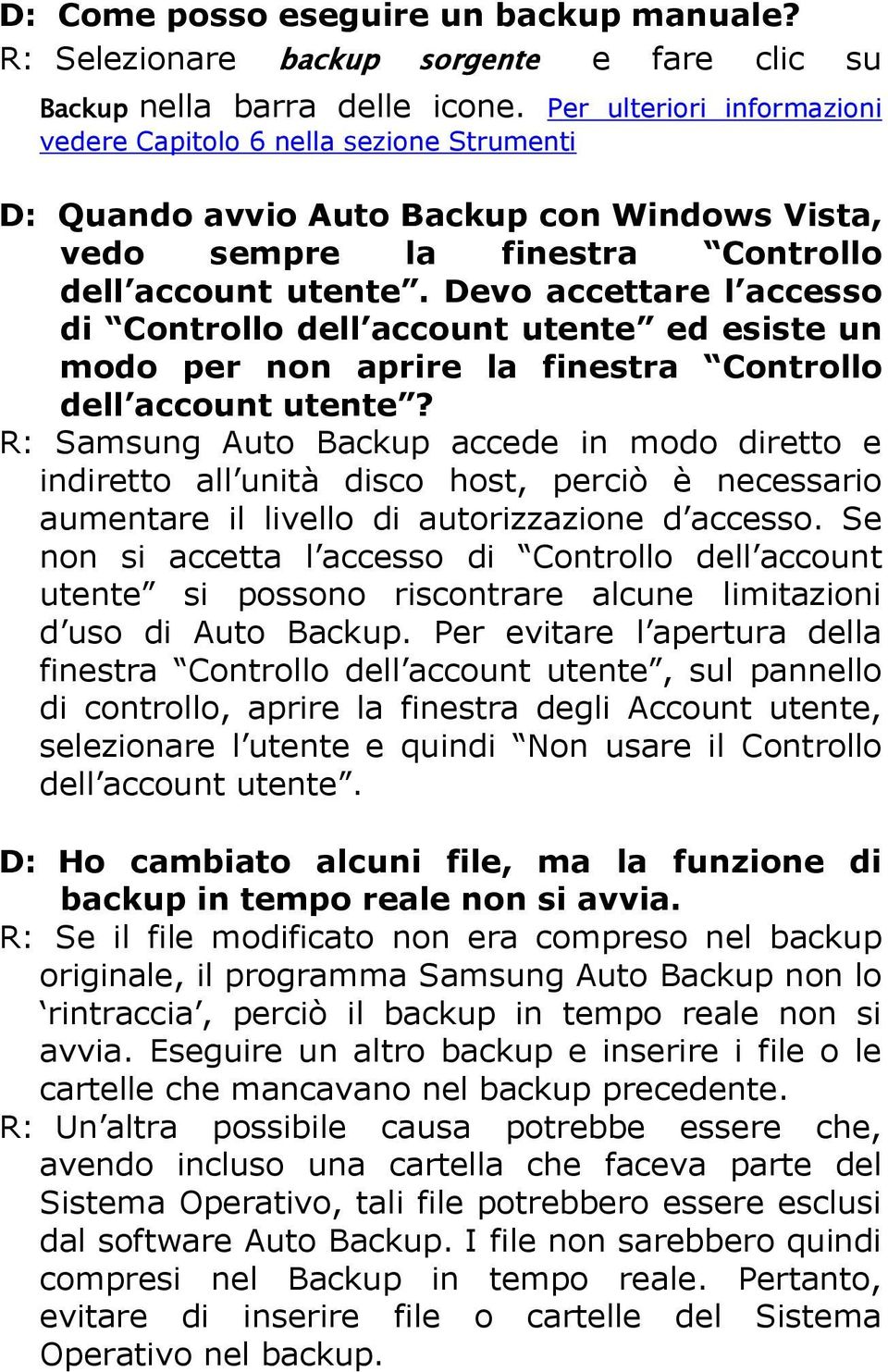 Devo accettare l accesso di Controllo dell account utente ed esiste un modo per non aprire la finestra Controllo dell account utente?