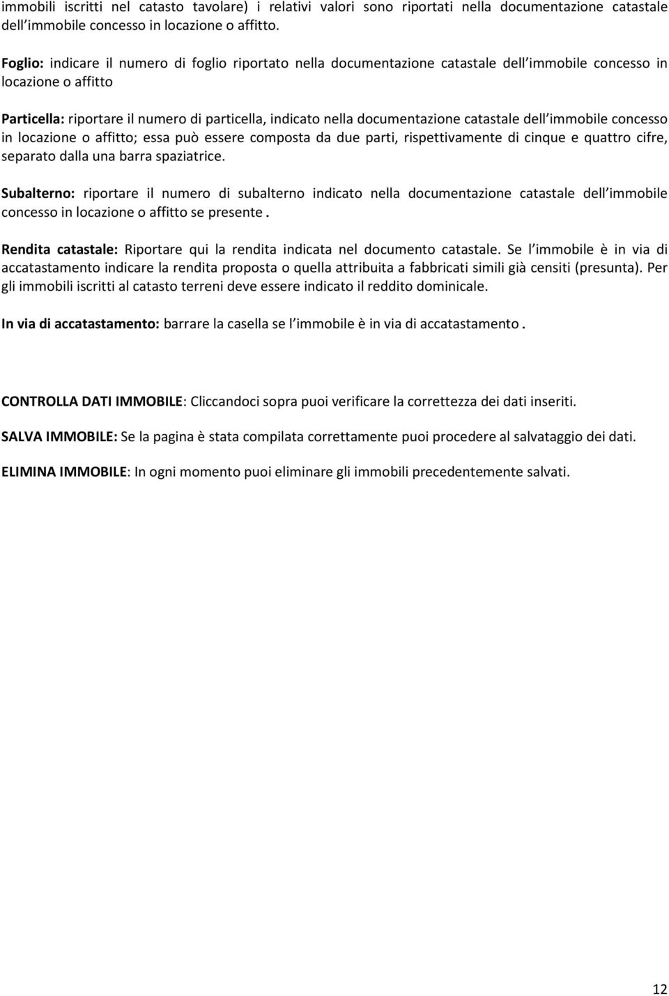 documentazione catastale dell immobile concesso in locazione o affitto; essa può essere composta da due parti, rispettivamente di cinque e quattro cifre, separato dalla una barra spaziatrice.