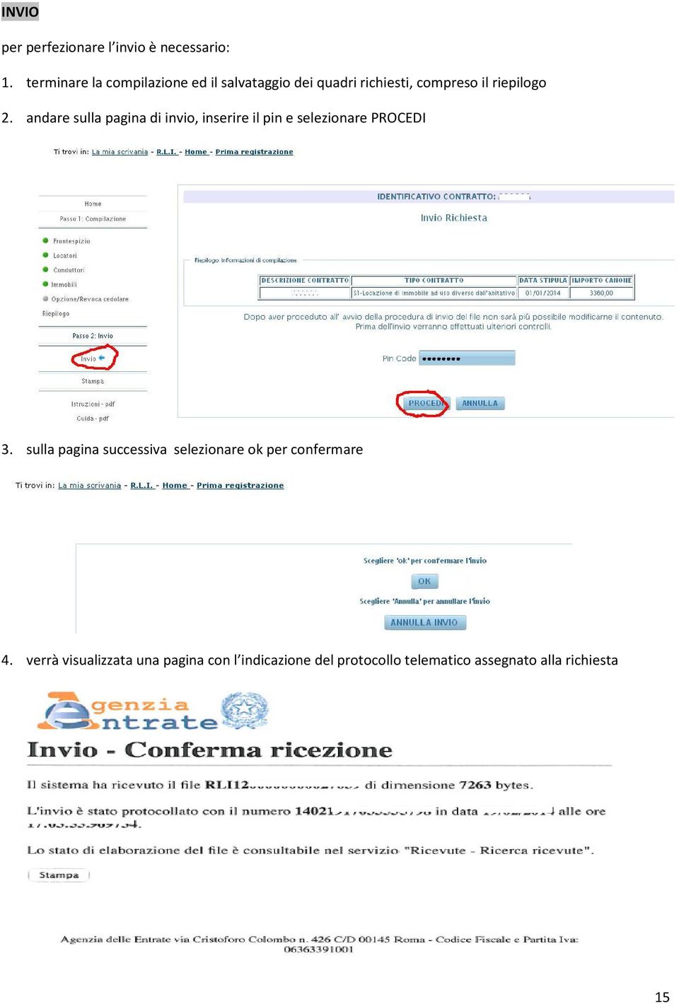 andare sulla pagina di invio, inserire il pin e selezionare PROCEDI 3.