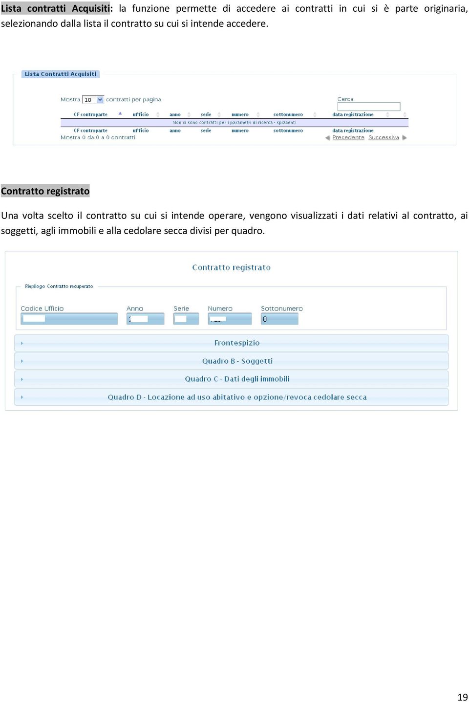 Contratto registrato Una volta scelto il contratto su cui si intende operare, vengono