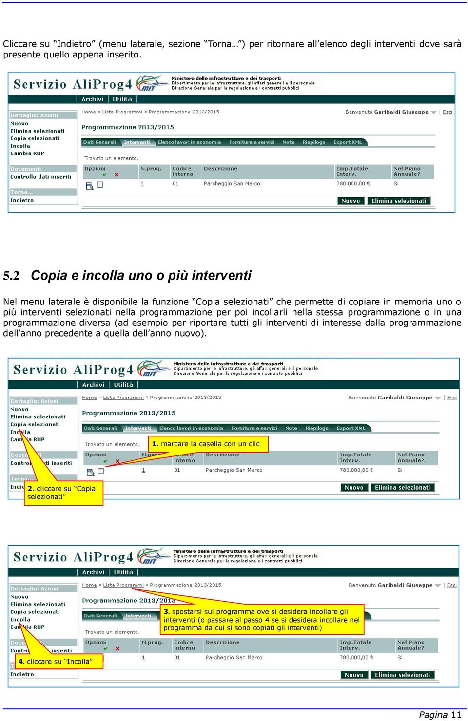 incollarli nella stessa programmazione o in una programmazione diversa (ad esempio per riportare tutti gli interventi di interesse dalla programmazione dell anno precedente a quella dell anno nuovo).