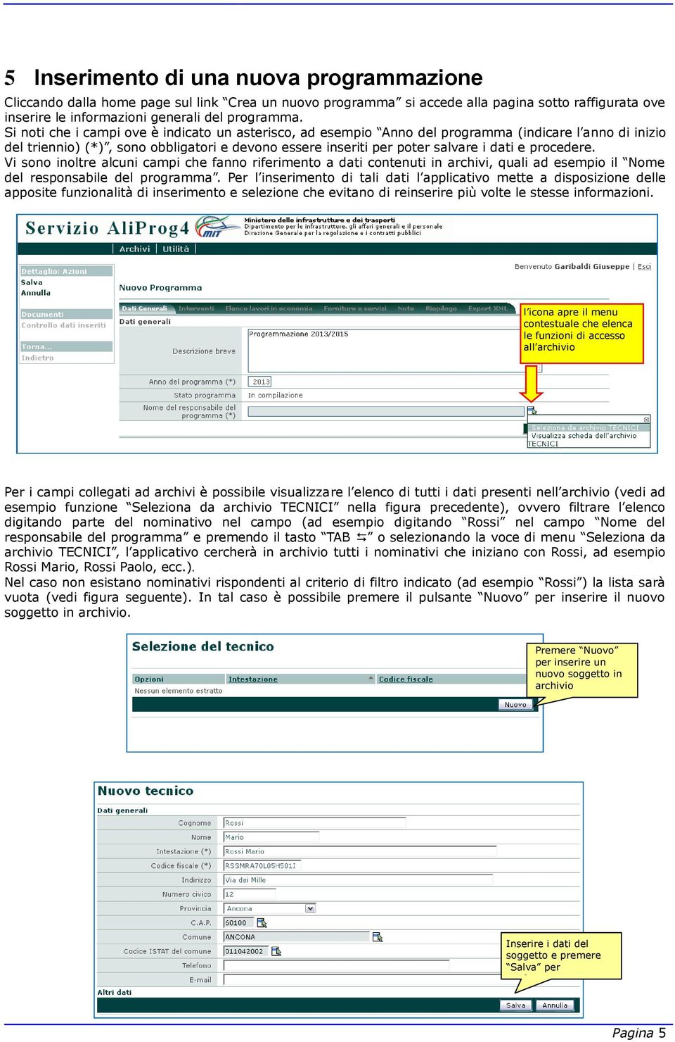 procedere. Vi sono inoltre alcuni campi che fanno riferimento a dati contenuti in archivi, quali ad esempio il Nome del responsabile del programma.