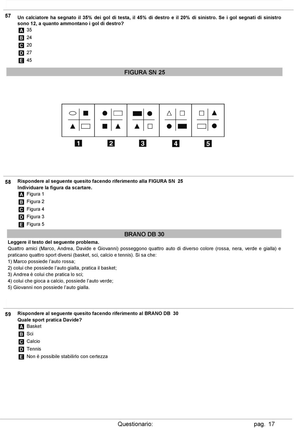 A Figura 1 B Figura 2 C Figura 4 D Figura 3 E Figura 5 BRANO DB 30 Leggere il testo del seguente problema.