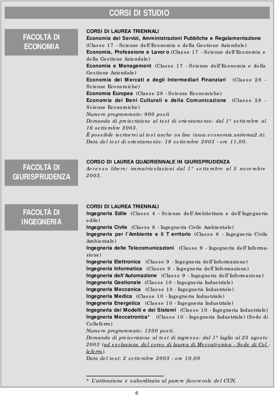 Mercati e degli Intermediari Finanziari (Classe 28 - Scienze Economiche) Economia Europea (Classe 28 - Scienze Economiche) Economia dei Beni Culturali e della Comunicazione (Classe 28 - Scienze