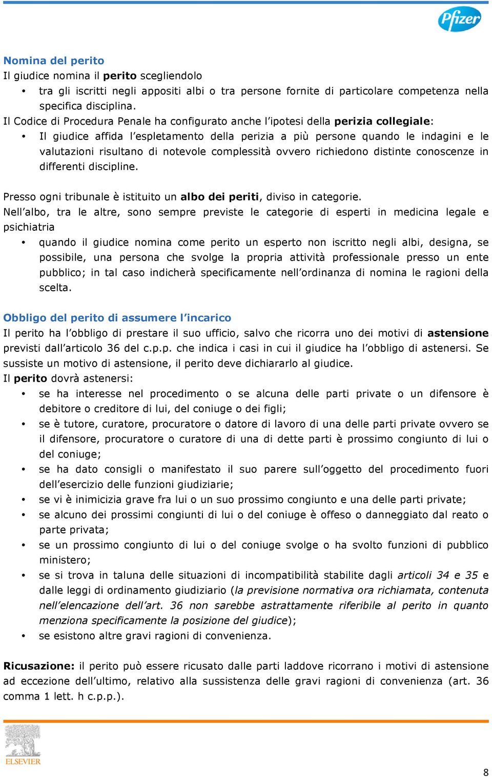 notevole complessità ovvero richiedono distinte conoscenze in differenti discipline. Presso ogni tribunale è istituito un albo dei periti, diviso in categorie.