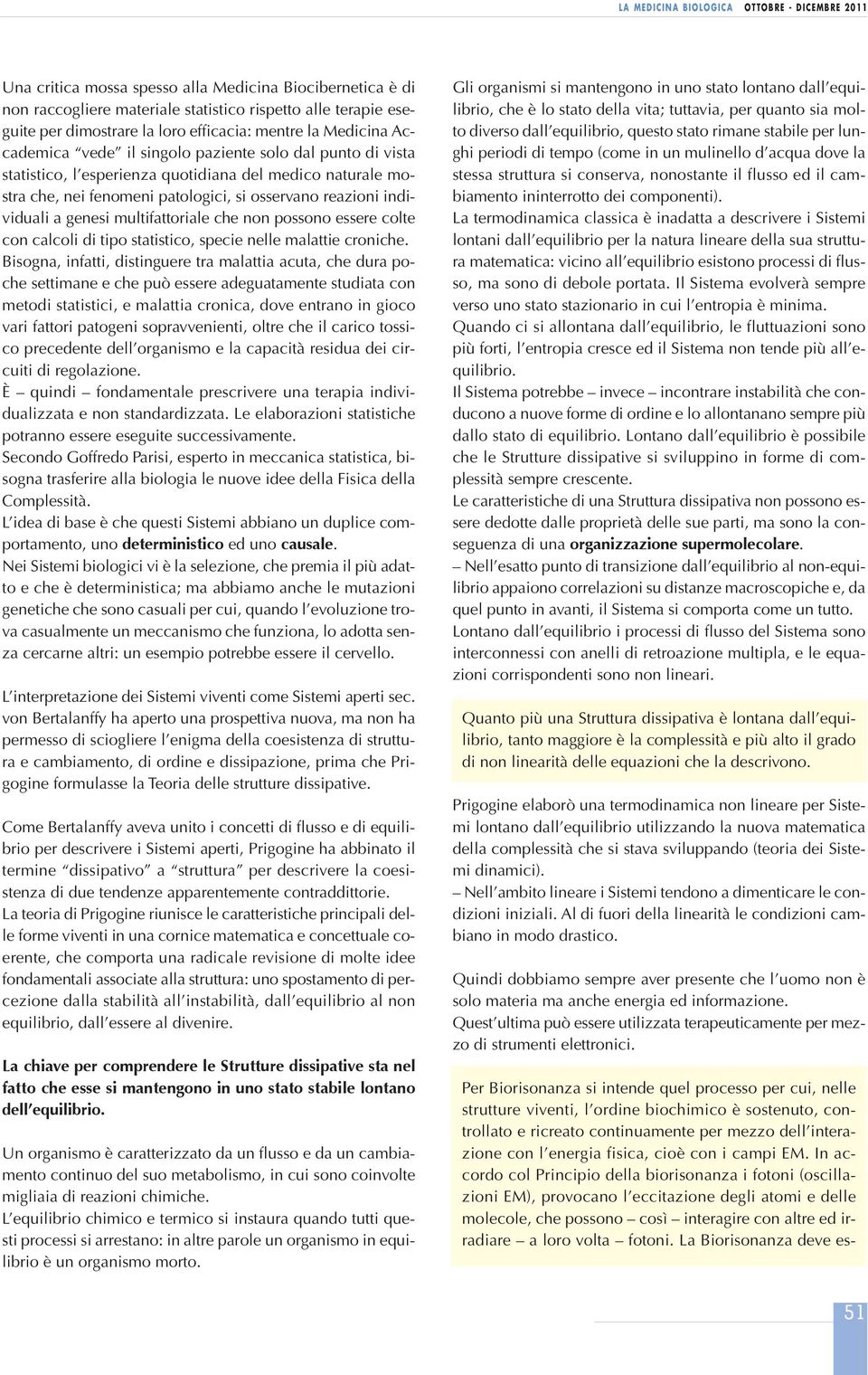 non possono essere colte con calcoli di tipo statistico, specie nelle malattie croniche.