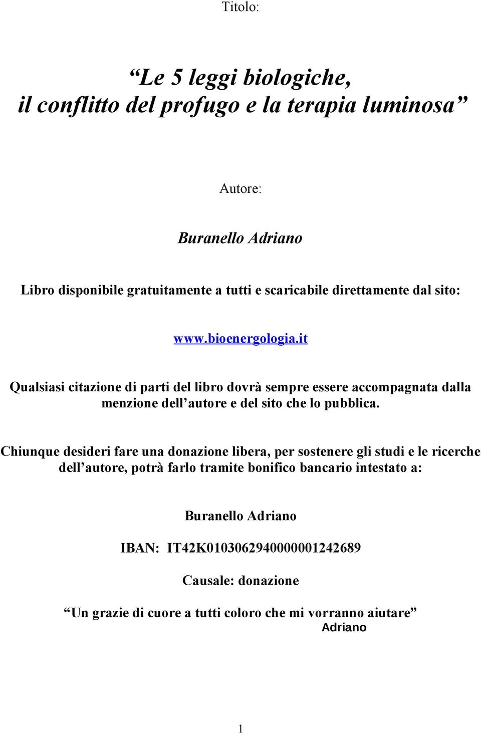 it Qualsiasi citazione di parti del libro dovrà sempre essere accompagnata dalla menzione dell autore e del sito che lo pubblica.