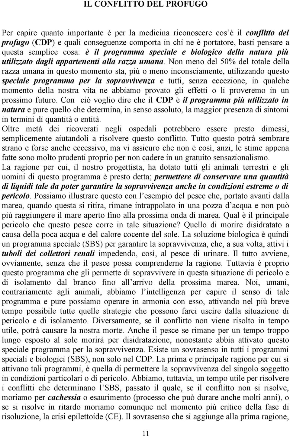 Non meno del 50% del totale della razza umana in questo momento sta, più o meno inconsciamente, utilizzando questo speciale programma per la sopravvivenza e tutti, senza eccezione, in qualche momento