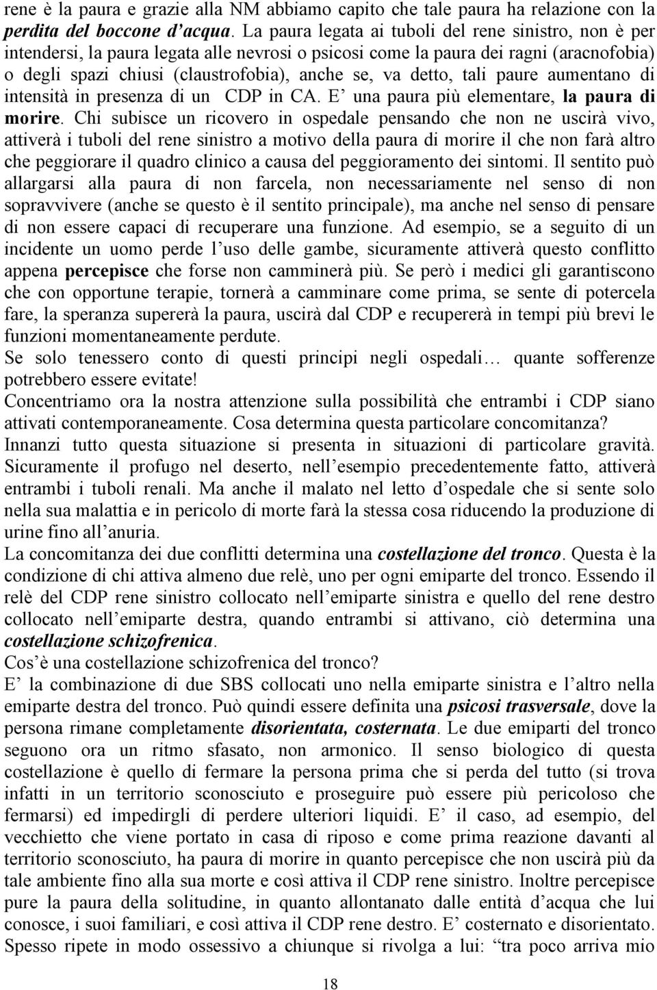 detto, tali paure aumentano di intensità in presenza di un CDP in CA. E una paura più elementare, la paura di morire.