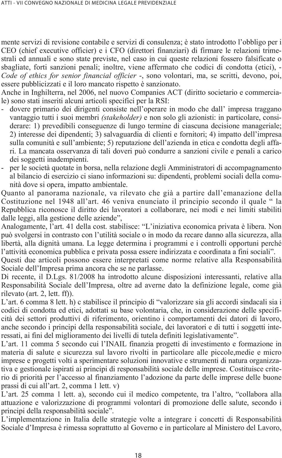 senior financial officier -, sono volontari, ma, se scritti, devono, poi, essere pubblicizzati e il loro mancato rispetto è sanzionato.