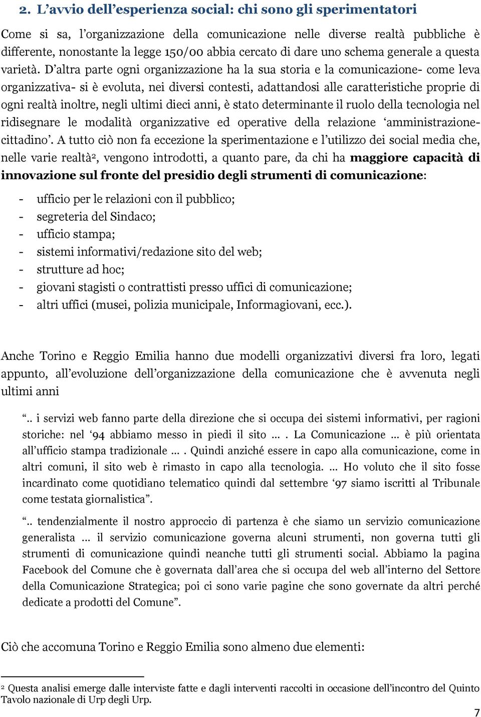 D altra parte ogni organizzazione ha la sua storia e la comunicazione- come leva organizzativa- si è evoluta, nei diversi contesti, adattandosi alle caratteristiche proprie di ogni realtà inoltre,