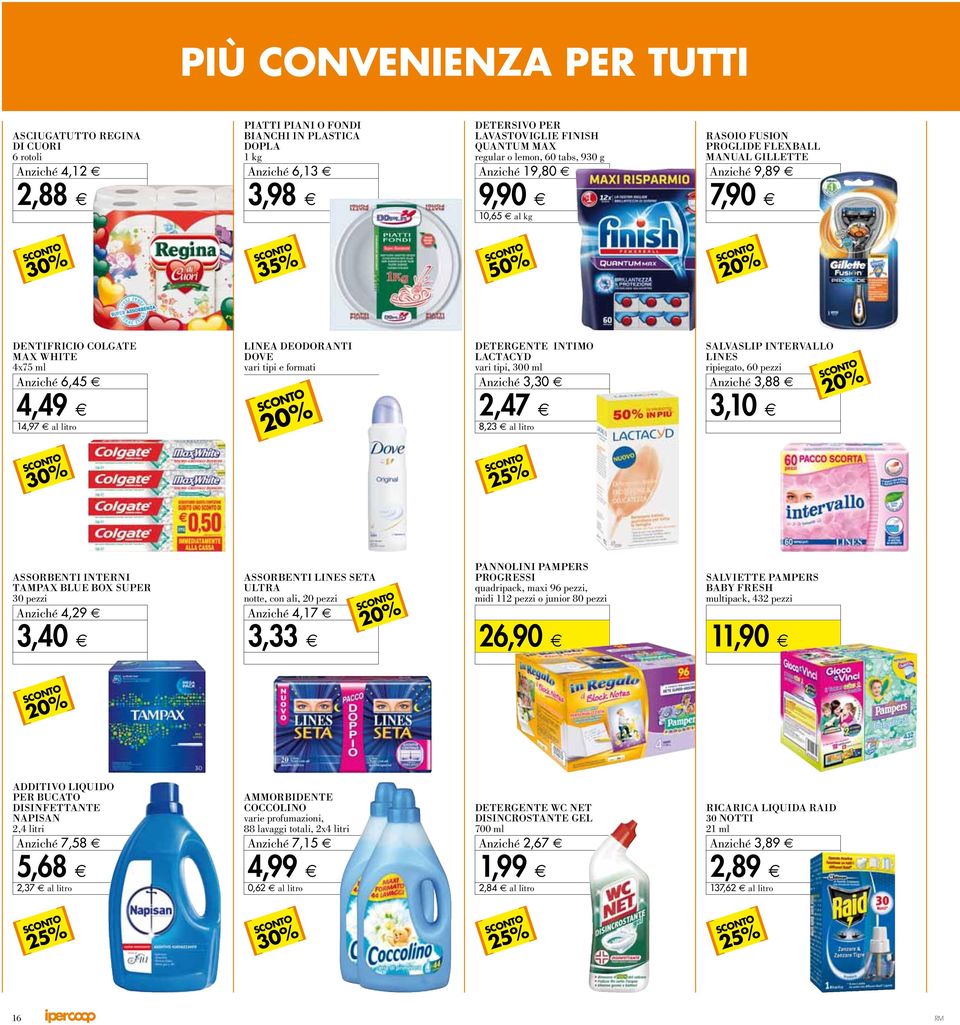 6, 45 4, 49 14,97 al litro LINEA DEODORANTI DOVE va r i t ipi e for m at i DETERGENTE INTIMO LACTACYD va r i t ipi, 3 0 0 m l A nziché 3, 30 2, 47 8,23 al litro SALVASLIP INTERVALLO LINES r ipie